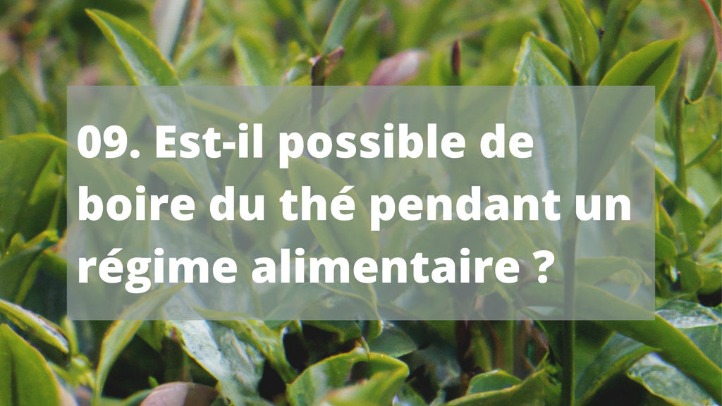 09. Est-il possible de boire du thé pendant un régime alimentaire ?