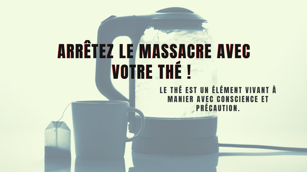 Arrêtez le massacre avec votre thé !