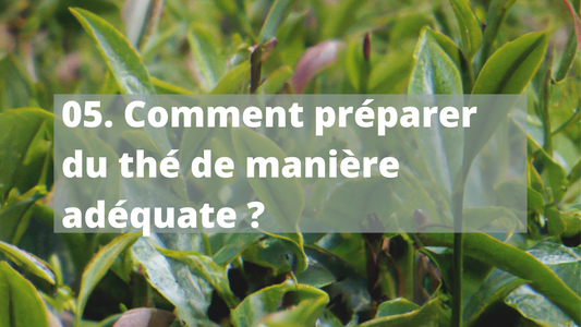 05. Comment préparer du thé de manière adéquate ?