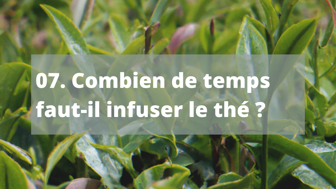 07. Combien de temps faut-il infuser le thé ?