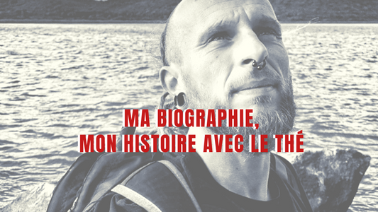 Ma Biographie, mon histoire avec le thé