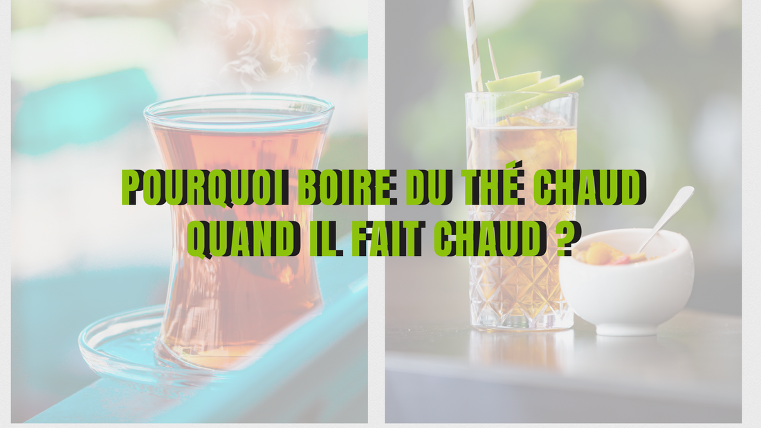 Pourquoi boire du thé chaud quand il fait chaud ?