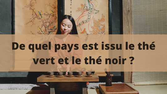 De quel pays est issu le thé vert et le thé noir ?
